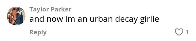 Some quickly embraced the vibe — proudly calling themselves the new ‘Urban Decay girlies.