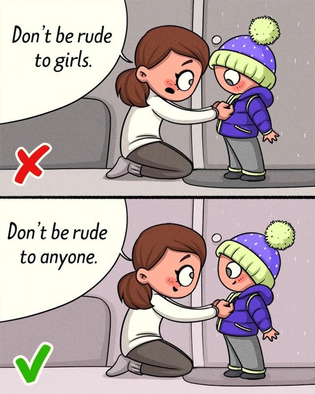 Teach your child that respect is universal and not determined by gender.