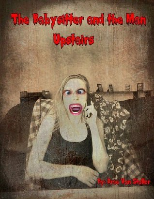 The Babysitter and the Man Upstairs by Drac Von Stoller | Goodreads
