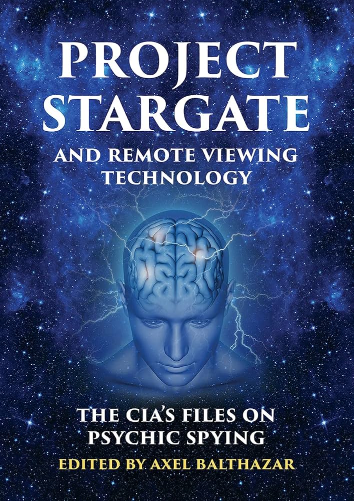 PROJECT STARGATE AND REMOTE VIEWING TECHNOLOGY: The CIA's Files on Psychic  Spying eBook : Axel Balthazar: Amazon.ca: Kindle Store
