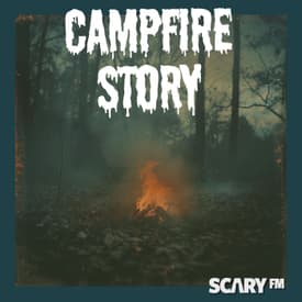Campfire Story | Campfire Story - Podcast by Scary FM